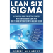 Lean Six Sigma: A Practical Guide for Getting Started with Lean Six Sigma along with How It Can Be Integrated with Agile and Scrum