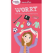 A Smart Girl's Guide: Worry: How to Feel Less Stressed and Have More Fun