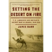 Setting the Desert on Fire: T.E. Lawrence and Britain's Secret War in Arabia, 1916-1918