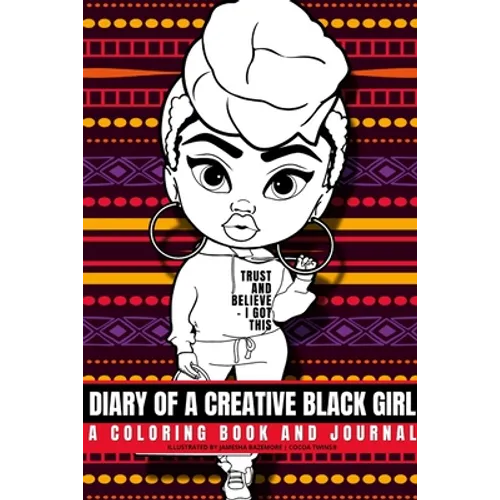 Diary of a Creative Black Girl - Trust and Believe, I Got This: An African-American Inspired Journal and Coloring Book for Women: Featuring Original A