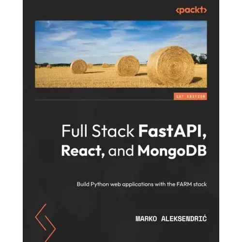 Full Stack FastAPI, React, and MongoDB: Build Python web applications with the FARM stack