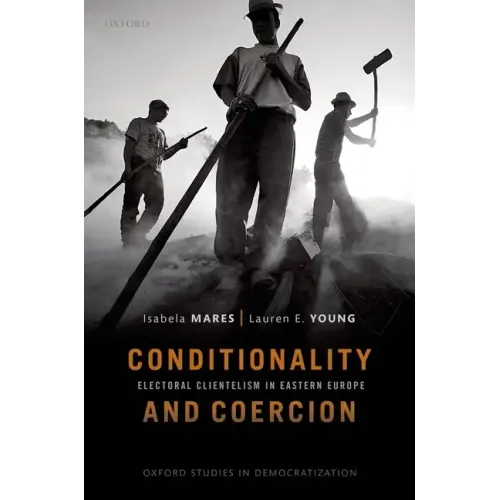 Conditionality & Coercion: Electoral Clientelism in Eastern Europe