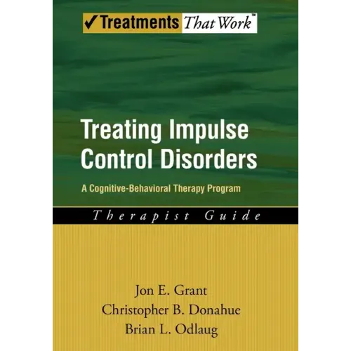 Treating Impulse Control Disorders: A Cognitive-Behavioral Therapy Program, Therapist Guide