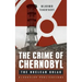 The Crime of Chernobyl: The nuclear gulag