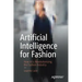 Artificial Intelligence for Fashion: How AI Is Revolutionizing the Fashion Industry