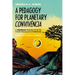 A Pedagogy for Planetary Convivência: A Freirean Perspective to Think Pedagogy Otherwise
