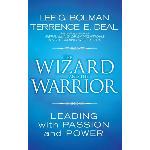 The Wizard and the Warrior: Leading with Passion and Power