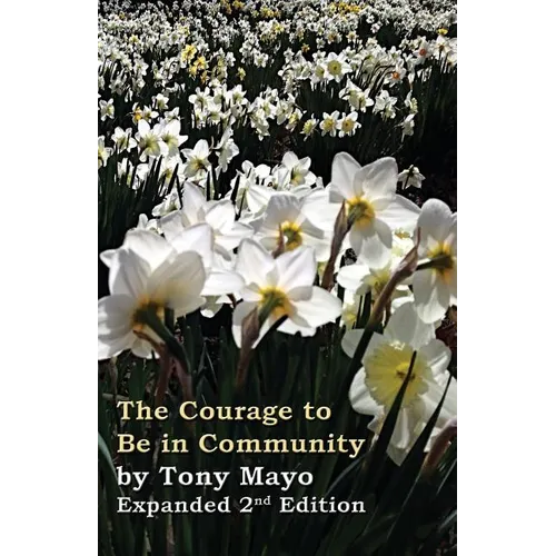 The Courage to Be in Community, 2nd Edition: A Call for Compassion, Vulnerability, and Authenticity
