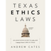 Texas Ethics Laws Annotated: 6th edition, 2020-2021