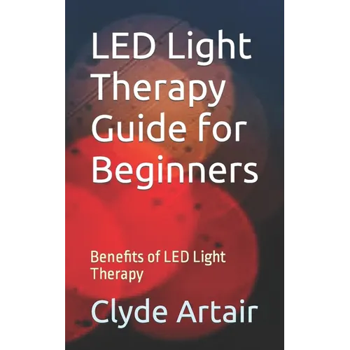 LED Light Therapy Guide for Beginners: Benefits of LED Light Therapy