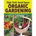 High Yield, Small Space Organic Gardening: Practical Tips for Growing Your Own Food