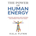 The Power of Human Energy: Unlock, Manage and Control the Energy that you need