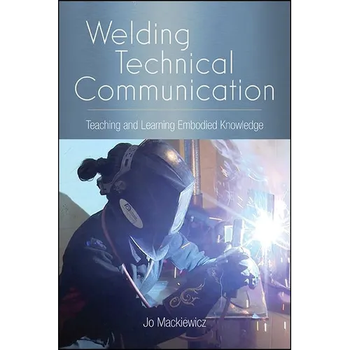 Welding Technical Communication: Teaching and Learning Embodied Knowledge