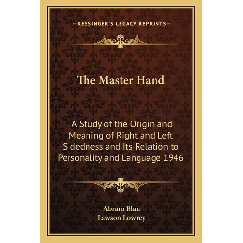 The Master Hand: A Study of the Origin and Meaning of Right and Left Sidedness and Its Relation to Personality and Language 1946