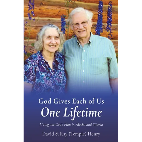 God Gives Each of Us One Lifetime: Living out God's Plan in Alaska and Siberia