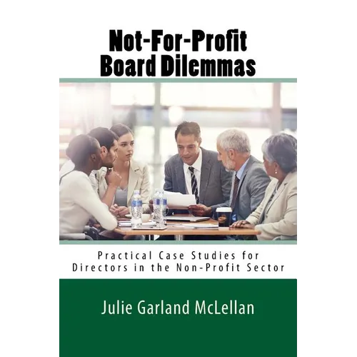 Not-For-Profit Board Dilemmas: Practical Case Studies for Directors in the Non-Profit Sector