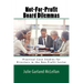 Not-For-Profit Board Dilemmas: Practical Case Studies for Directors in the Non-Profit Sector