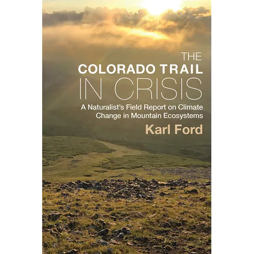 Colorado Trail in Crisis: A Naturalist's Field Report on Climate Change in Mountain Ecosystems