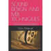 Sound Design and Mix Techniques: A Practical Guide to Post-Production Audio for Independent Filmmakers