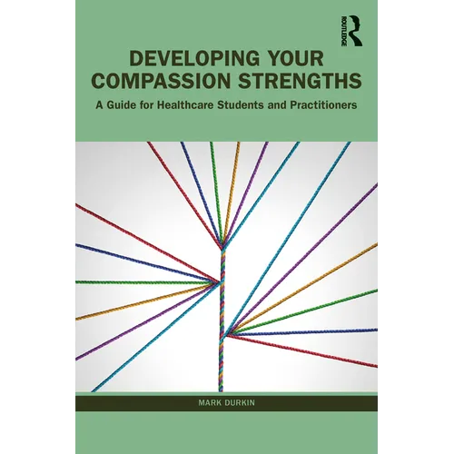 Developing Your Compassion Strengths: A Guide for Healthcare Students and Practitioners