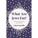 What Are Jews For?: History, Peoplehood, and Purpose