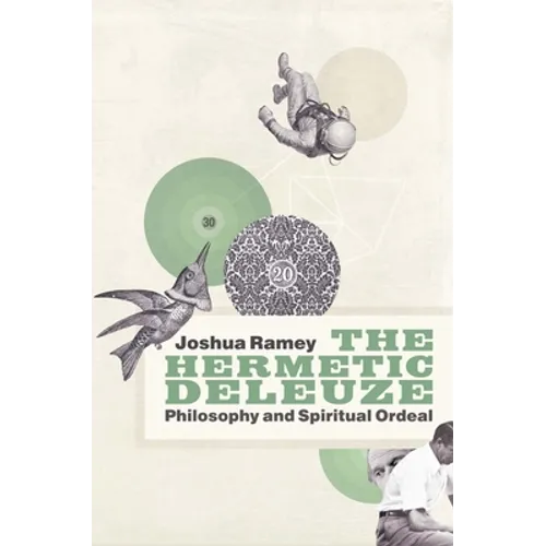 The Hermetic Deleuze: Philosophy and Spiritual Ordeal