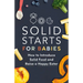 Solid Starts for Babies: How to Introduce Solid Food and Raise a Happy Eater