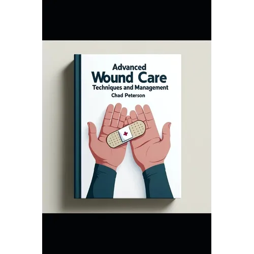 Advanced Wound Care Nursing: Techniques and Management