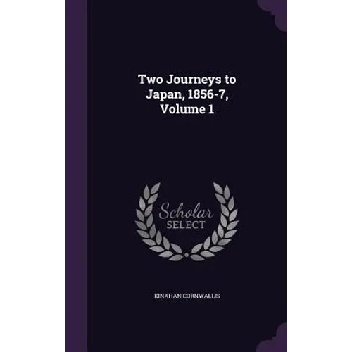 Two Journeys to Japan, 1856-7, Volume 1