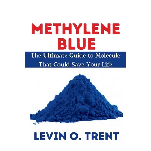 Methylene Blue: The Ultimate Guide to Molecules That Could Save Your Life