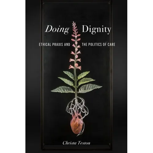 Doing Dignity: Ethical PRAXIS and the Politics of Care