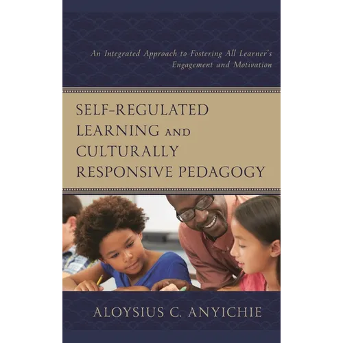 Self-Regulated Learning and Culturally Responsive Pedagogy: An Integrated Approach to Fostering All Learner's Engagement and Motivation