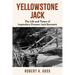 Yellowstone Jack: The Life and Times of Legendary Pioneer Jack Baronett