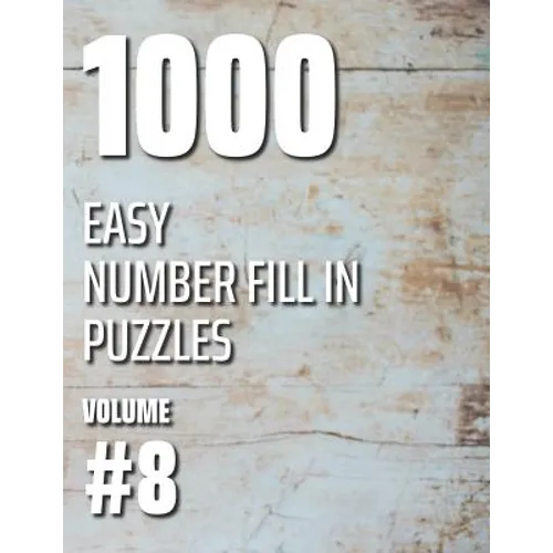 1000 Easy Number Fill In Puzzles Volume #8