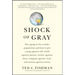 Shock of Gray: The Aging of the World's Population and How It Pits Young Against Old, Child Against Parent, Worker Against Boss, Company Against Rival