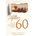 After 60: The secrets to achieving, happiness, health, and fulfillment in later life - Part II