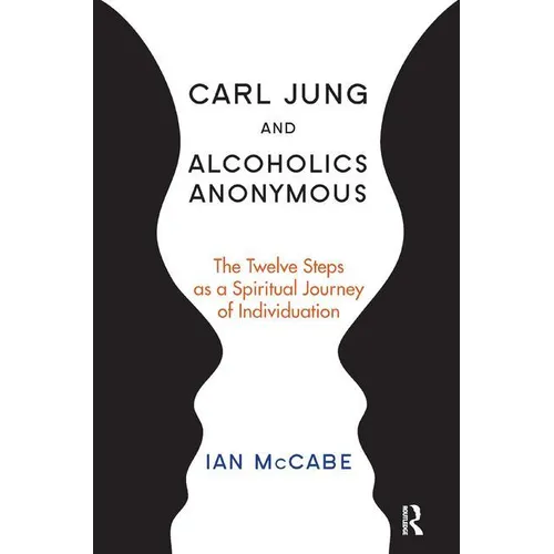 Carl Jung and Alcoholics Anonymous: The Twelve Steps as a Spiritual Journey of Individuation