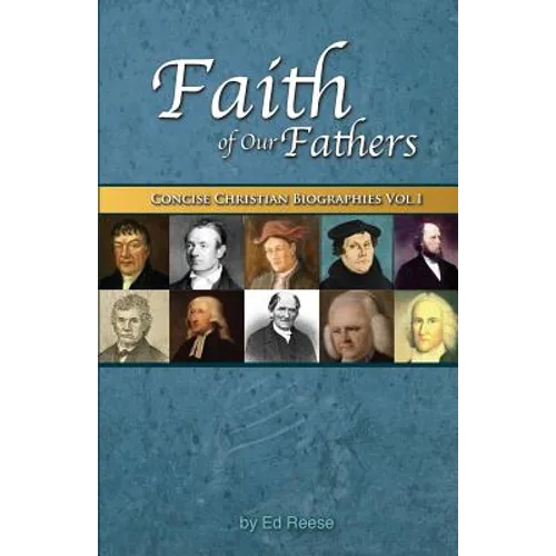 Faith Of Our Fathers: Concise Christian Biographies Volume 1