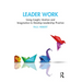 Leader Work: Using Insight, Intuition and Imagination to Develop Leadership Practice