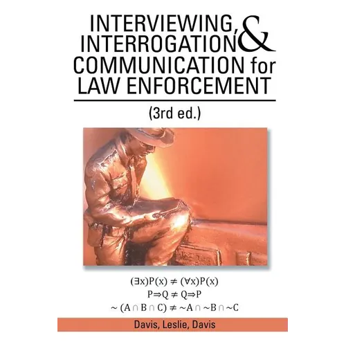 INTERVIEWING, INTERROGATION & COMMUNICATION for LAW ENFORCEMENT: (3rd Ed.)