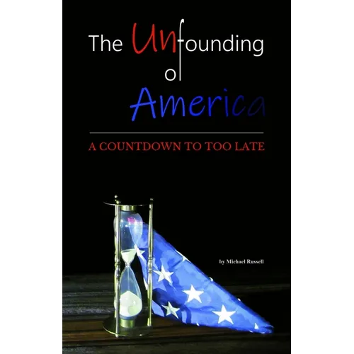 The Unfounding of America: A Countdown to Too Late