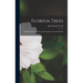 Florida Trees: A Handbook Of The Native And Naturalized Trees Of Florida
