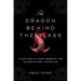 The Dragon Behind the Glass: A True Story of Power, Obsession, and the World's Most Coveted Fish