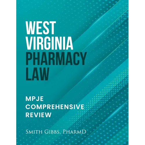 West Virginia Pharmacy Law: Mpje Comprehensive Review