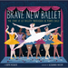 Brave New Ballet: The Story of Les Ballets Trockadero de Monte Carlo