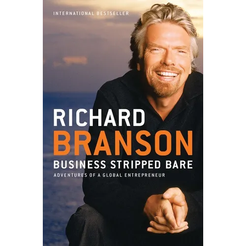 Business Stripped Bare: Business Stripped Bare: Adventures of a Global Entrepreneur