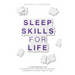 Sleep Skills for Life: a 7-step practical plan to overcome sleep problems and sleep well for many years to come