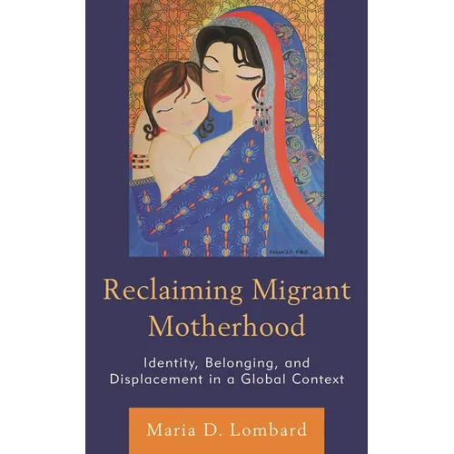 Reclaiming Migrant Motherhood: Identity, Belonging, and Displacement in a Global Context