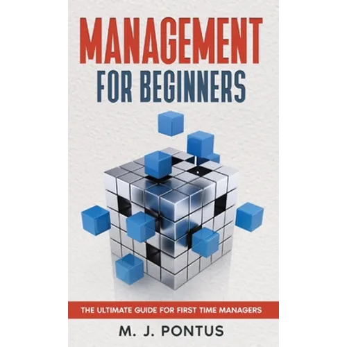 Management for Beginners: The Ultimate Guide for First Time Managers