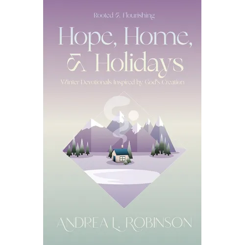 Hope, Home, & Holidays: Winter Devotionals Inspired by God's Creation